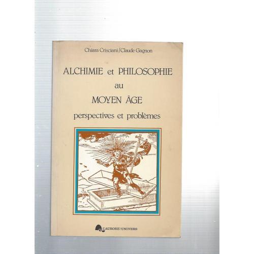 Alchimie Et Philosophie Au Moyen Âge -Perspectives Et Problemes