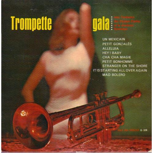 Trompette Gala : Un Mexicain / Oetit Gonzales / Alleluia / Hey Baby / Cha Cha Magie  / Petit Bonhomme / Stranger On The Shore / It Is Starting All Over Again / Mad Bolero