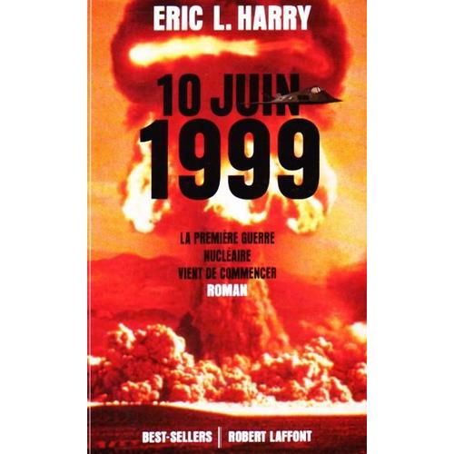 Le 10 Juin 1999 - La Première Guerre Nucléaire Vient De Commencer, Roman