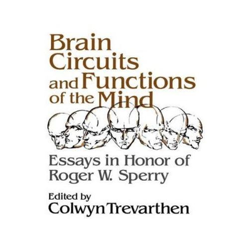 Brain Circuits And Functions Of The Mind: Essays In Honor Of Roger Wolcott Sperry, Author