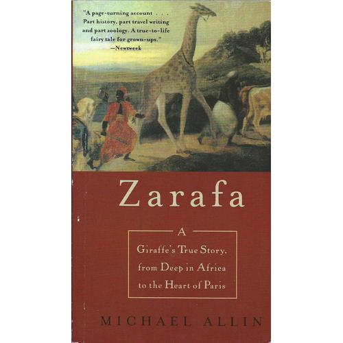 Zarafa : A Giraffe's True Story, From Deep In Africa To The Heart Of Paris