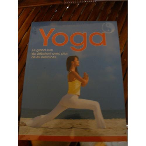 Yoga Le Grand Livre Du Débutant Avec Plus De 65 Exercices