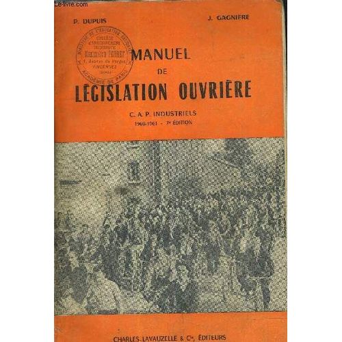 Manuel De Legislation Ouvriere Cap Industriels /7e Edition .