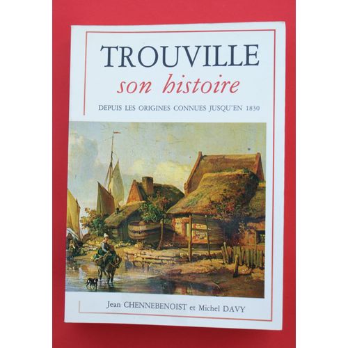 Trouville - Son Histoire, Depuis Les Origines Connues Jusqu'en 1830