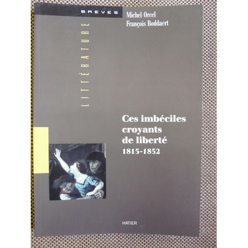 Ces Imbéciles Croyants De Liberté, 1815-1852