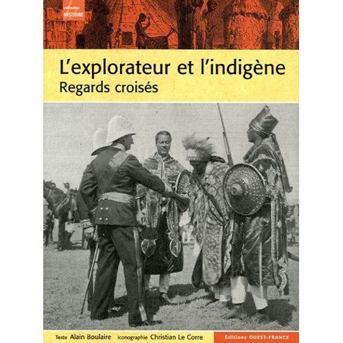L'explorateur Et L'indigène: Regars Croisés De L'antiquité À La Décolonisation