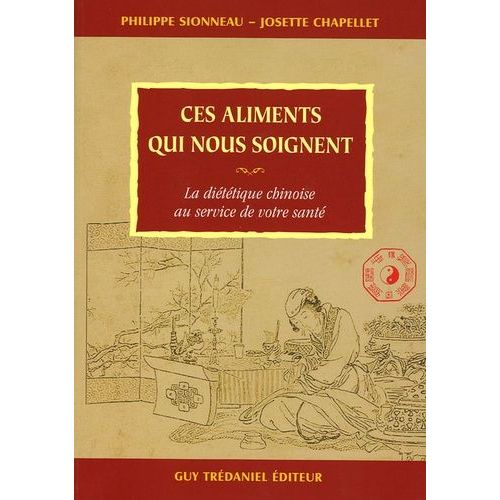 Ces Aliments Qui Nous Soignent - La Diététique Chinoise Au Service De Votre Santé