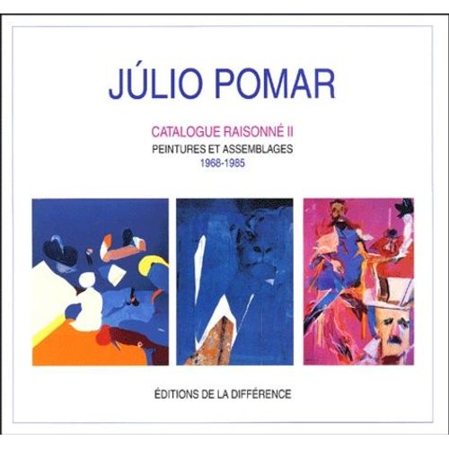 Julio Pomar - Tome 2, Catalogue Raisonne, Peintures Et Assemblages, 1968-1985, De Ingres A Mallarme