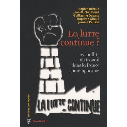 La Lutte Continue ? - Les Conflits Du Travail Dans La France Contemporaine