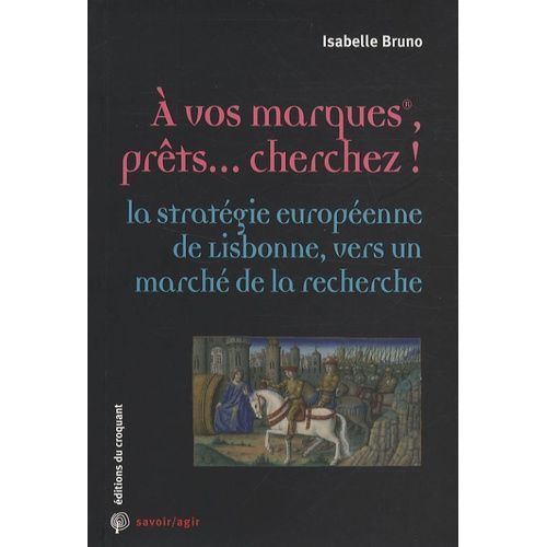 A Vos Marques, Prêts - Cherchez ! - La Stratégie Européenne De Lisbonne, Vers Un Marché De La Recherche