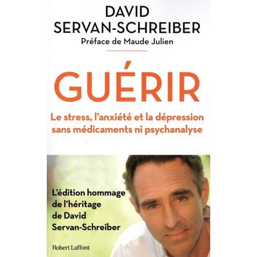 Guérir - Le Stress, L'anxiété Et La Dépression Sans Médicaments Ni Psychanalyse