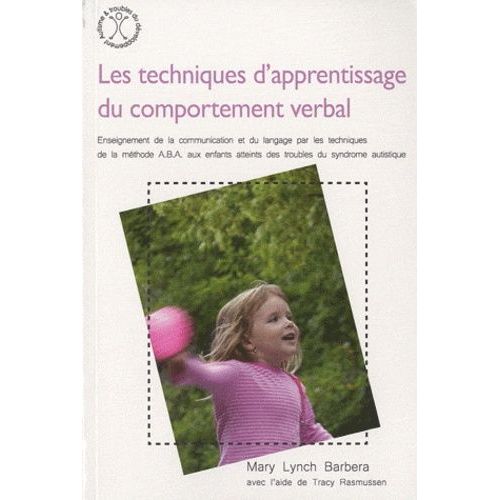 Les Techniques D'apprentissage Du Comportement Verbal - Enseignement De La Communication Et Du Langage Par Les Techniques D Ela Méthode Aba Aux Enfants Atteints Des Troubles Du Syndrome...