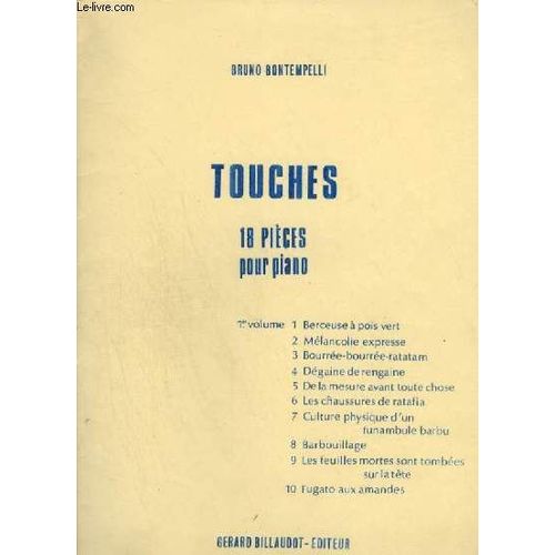 Touches - 18 Pieces Pour Piano - Volume 1 : Berceuse A Pois Vert + Melancolie Expresse + Bourree Bourree Ratatam + Degaine De Rengaine + De La Mesure Avant Toute Chose + Les Chaussures De ...