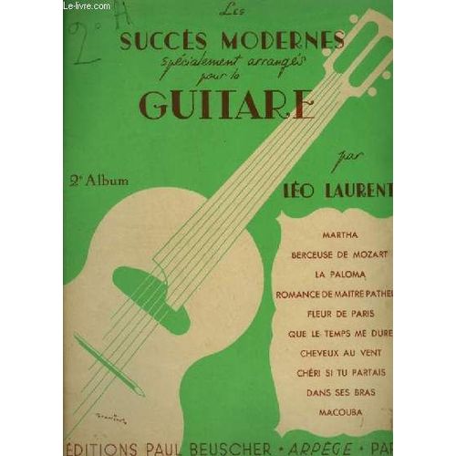 Les Succes Modernes Specialement Arranges Pour La Guitare : 2° Album : Martha + Berceuse De Mozart + La Paloma + Romance De Maitre Pathelin + Fleur De Paris + Que Le Temps Me Dure + Cheveux ...