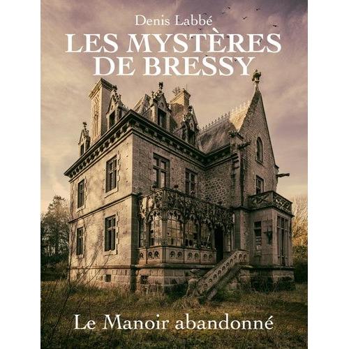 Les Mystères De Bressy Tome 3 - Le Manoir Abandonné