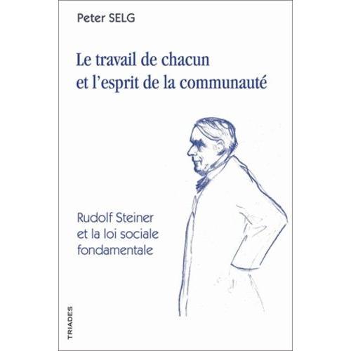 La Travail De Chacun Et L'esprit De La Communauté - Rudolf Steiner Et La Loi Sociale Fondamentale