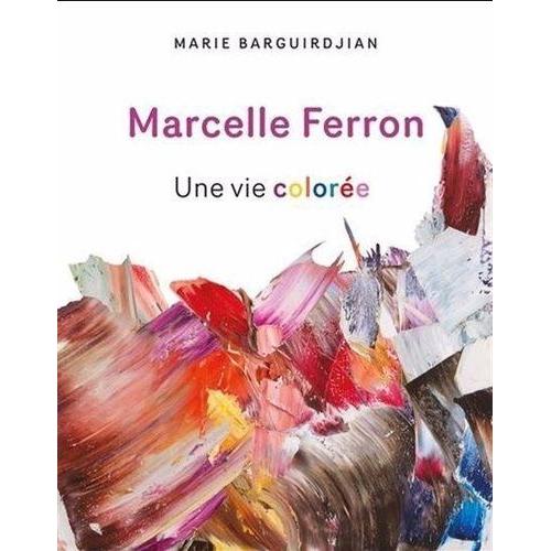 Marcelle Ferron - Une Vie Colorée