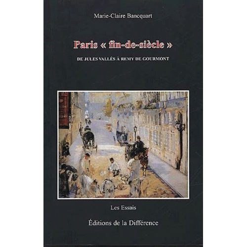 Paris " Fin-De-Siecle ". De Jules Valles A Remy De Gourmont, 2eme Edition