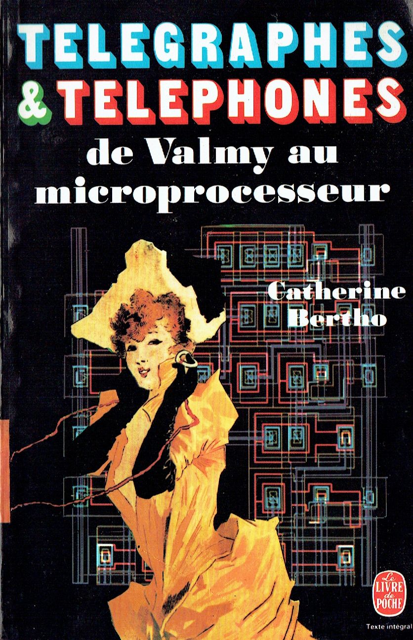 Télégraphes et téléphones - de Valmy au microprocesseur