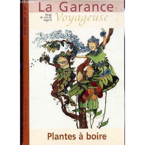 La Garance Voyageuse - Decembre 2008 - N°84 / Le Kava - La Chicore A Cafe - Historie Et Legendes Du The - Le Rooibos - Histoire De La Tequila, Don De L'agave Nourricier - Le Bissap - Etc....