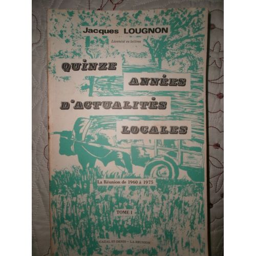 Quinze Annees D'actualites Locales: La Reunion De 1960 A 1975 Tome 1