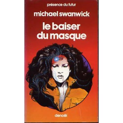 Le Baiser Du Masque - Présence Du Futur 423 - Michael Swanwick