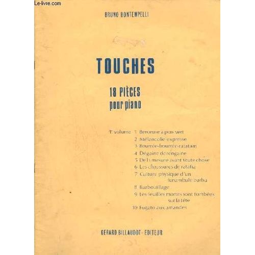 Touches - 18 Pieces Pour Piano - Volume 1 : Berceuse A Pois Vert + Melancolie Expresse + Bourree-Bourree-Ratatam + Degaine De Rengaine + De La Mesure Avant Toute Chose + Les Chaussures De ...