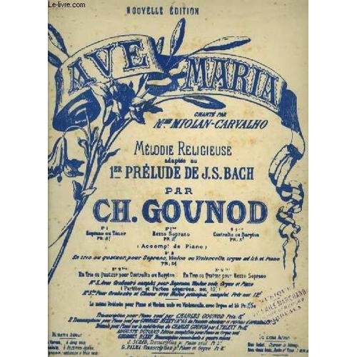 Ave Maria - Melodie Religieuse Adaptee Au Premier Prelude De J.J. Bach - N°1 : Transcription Pour Piano Et Chant Soprano Ou Tenor Avec Paroles.