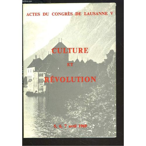 Actes Du Congres De Lausanne V. 5,6,7 Avril 1969. Culture Et Revolution. Sixième Congrès De L'office International Des Oeuvres De Formation Civique Et D'action Culturelle Selon Le Droit ...