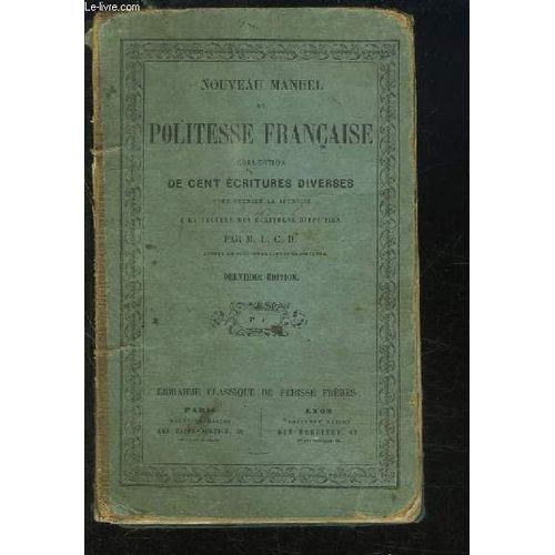 Nouveau Manuel De Politesse Française. Collection Des Cents Ecritures Diverses, Pour Exercer La Jeunesse À La Lecture Des Écritures Difficiles.