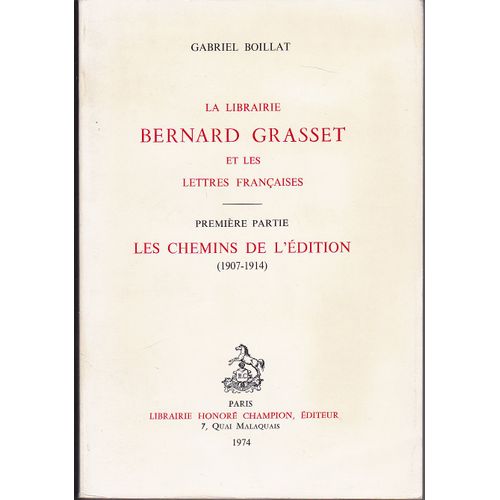 La Librairie Bernard Grasset Et Les Lettres Francaises - I : Les Chemins De L'edition - 1907-1914 -