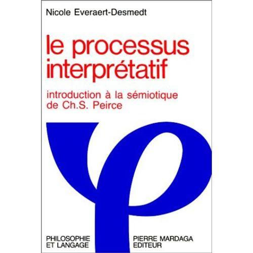 Le Processus Interprétatif - Introduction À La Sémiotique De Ch.S.  Peirce - Charles S. Peirce