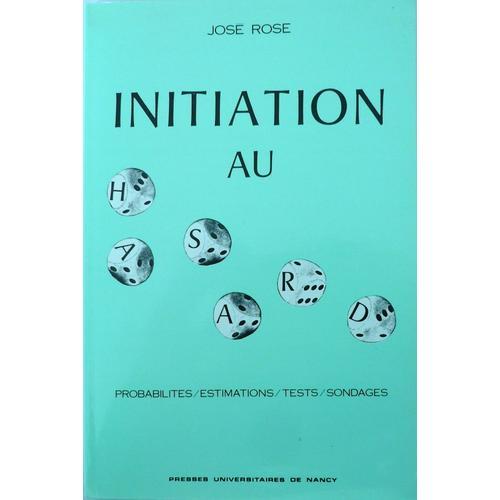 Initiation Au Hasard - Probabilités, Estimations, Tests, Sondages