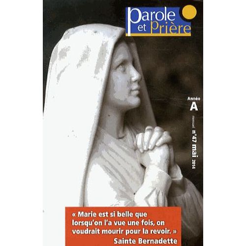 Parole Et Prière N° 47, Mai 2014 - Prier Un Mois Avec Sainte Bernadette