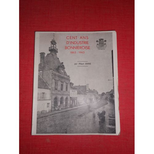 Cent Ans D'industrie Bonnièroise 1863-1936 Et Quatre Anniversaires
