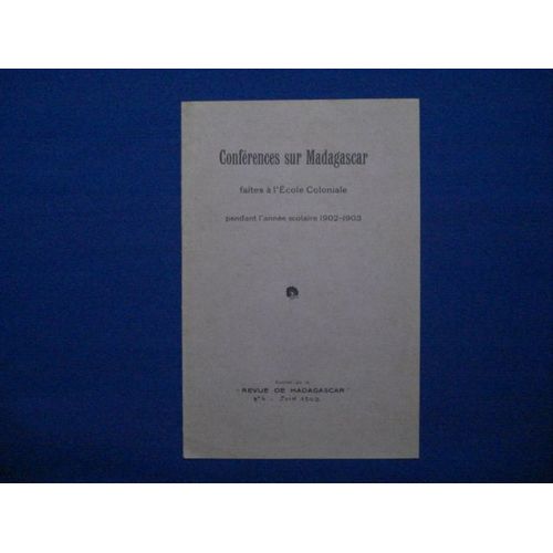 Conférences Sur Madgascar Faites À L'école Coloniale Pendant L'année Scolaire 1902-1903