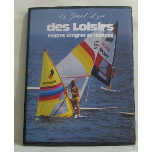 Le Grand Livre Des Loisirs Violons D'ingres Et Hobbies