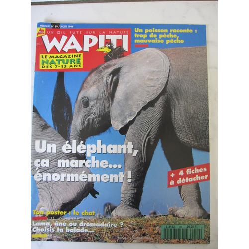 Wapiti N°89 Le Magazine Nature Des 7-13 Ans - Un Elephant Ca Marche... Enormement ! - Un Poisson Raconte: Trop De Peche, Mauvaise Peche - Lama, Ane, Ou Dromadaire ? Choisis Ta Balade