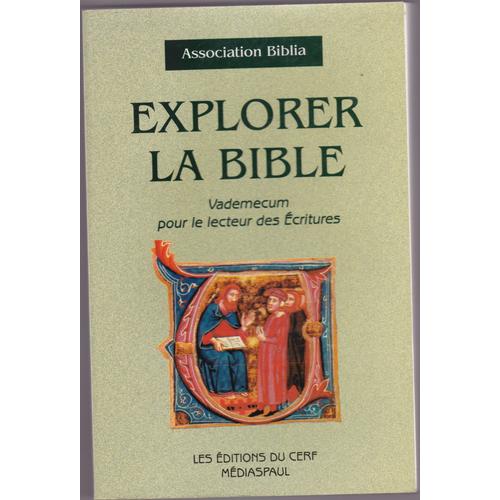 Explorer La Bible - Vademecum Pour Le Lecteur Des Ecritures
