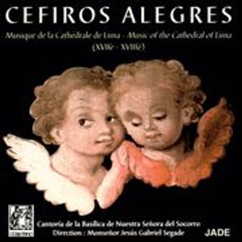 Cefiros Alegres : Musique De La Cathedrale De Lima Cantoria De La Basilica Del Socorro