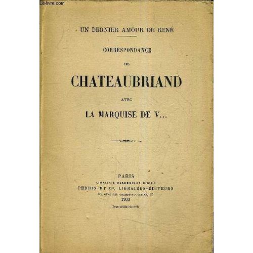 Correspondance De Chateaubriand Avec La Marquise De V... - Un Dernier Amour De Rene.