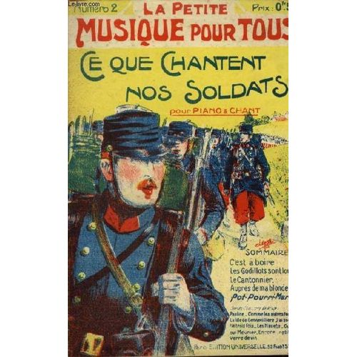 Ce Que Chantent Nos Soldats - La Petite Musique Pour Tous N°2 - Pour Piano Et Chant : C'est A Boire + Les Godillots Sont Lourds + Le Cantonnier + Aupres De Ma Blonde + Pot Pourri Marche.