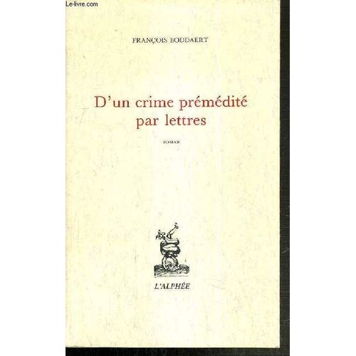 D'un Crime Premedite Par Lettres.