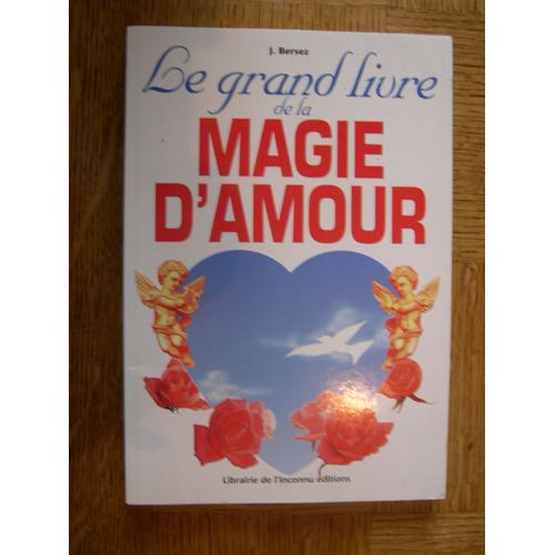 Le grand livre de la magie d'amour ou la magie rose - Jacques Bersez -  Librairie Eyrolles