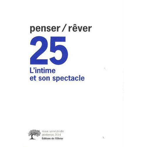 Penser/Rêver N° 25, Printemps 2014 - L'intime Et Son Spectacle