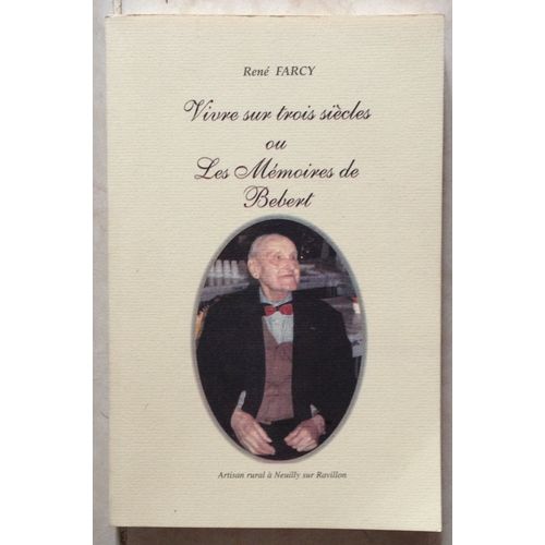 Vivre Sur 3 Siecles Ou Les Memoires De Bebert Le Centenaire 1874/1960