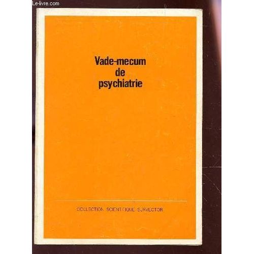 Vade-Mecum De Psycahiatrie / Info Indispensables A 1 Pratique Psychiatrique - Névrose D'angoisse - Névrose Traumatique - Névrose Hystérique - Phobique - Obsessionnelle - Etc...