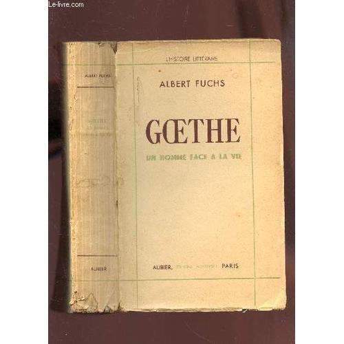 Goethe - Un Homme Face A La Vie / Essai De Biographie Interieure / 1ere Et 2e Parties.