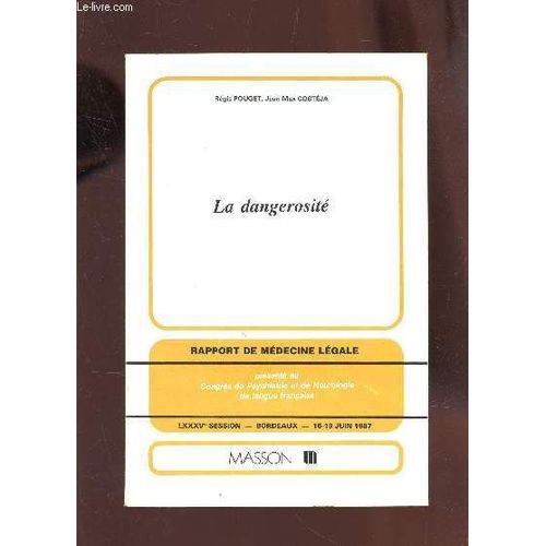 La Dangerosite - Rapport De Medecine Legale - Lxxxve Session - Bordeaux - 15-19 Juin 1987.