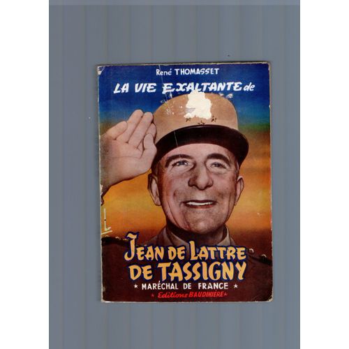 La Vie Exaltante De Jean De Lattre De Tassigny, Maréchal De France